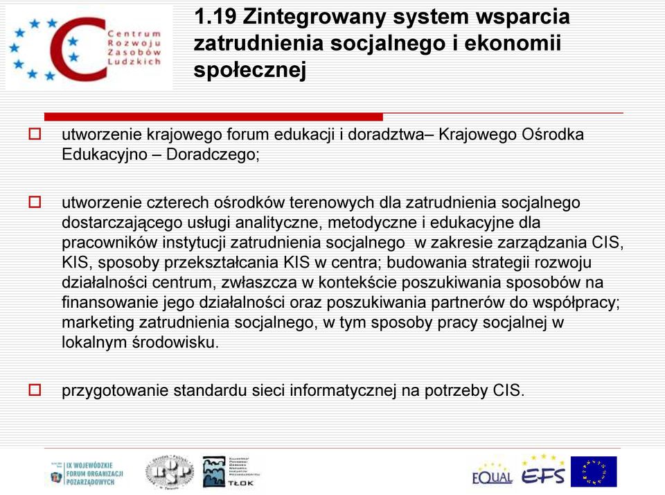 zarządzania CIS, KIS, sposoby przekształcania KIS w centra; budowania strategii rozwoju działalności centrum, zwłaszcza w kontekście poszukiwania sposobów na finansowanie jego