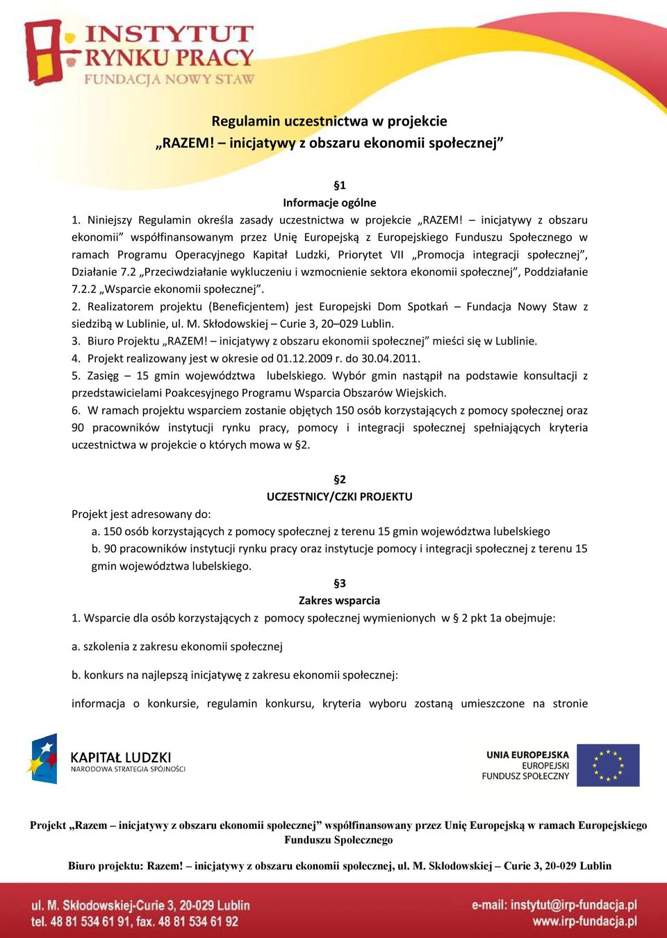 2 Przeciwdziałanie wykluczeniu i wzmocnienie sektora ekonomii społecznej, Poddziałanie 7.2.2 Wsparcie ekonomii społecznej. 2.