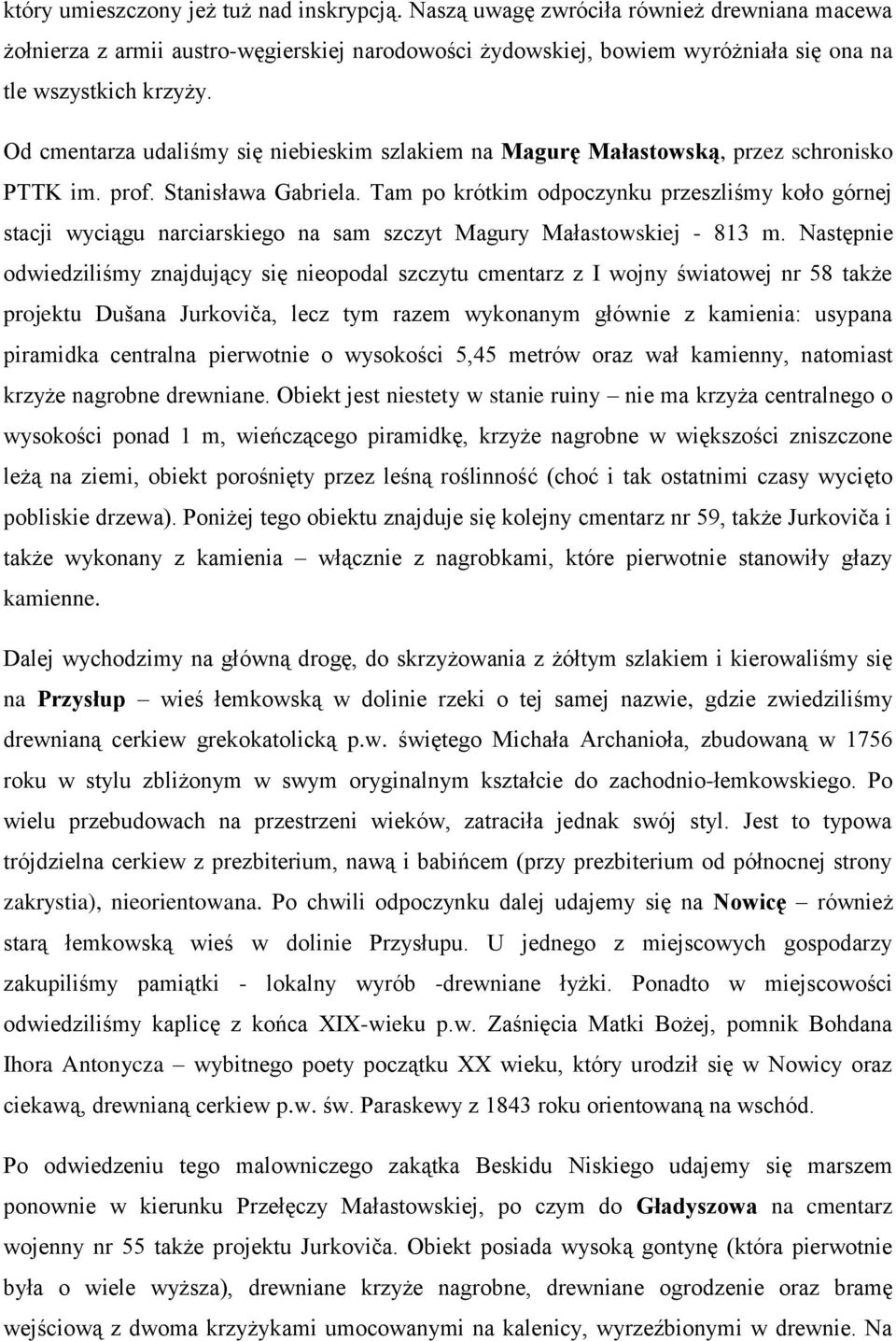 Tam po krótkim odpoczynku przeszliśmy koło górnej stacji wyciągu narciarskiego na sam szczyt Magury Małastowskiej - 813 m.