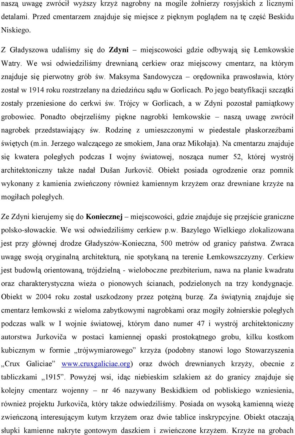 Maksyma Sandowycza orędownika prawosławia, który został w 1914 roku rozstrzelany na dziedzińcu sądu w Gorlicach. Po jego beatyfikacji szczątki zostały przeniesione do cerkwi św.