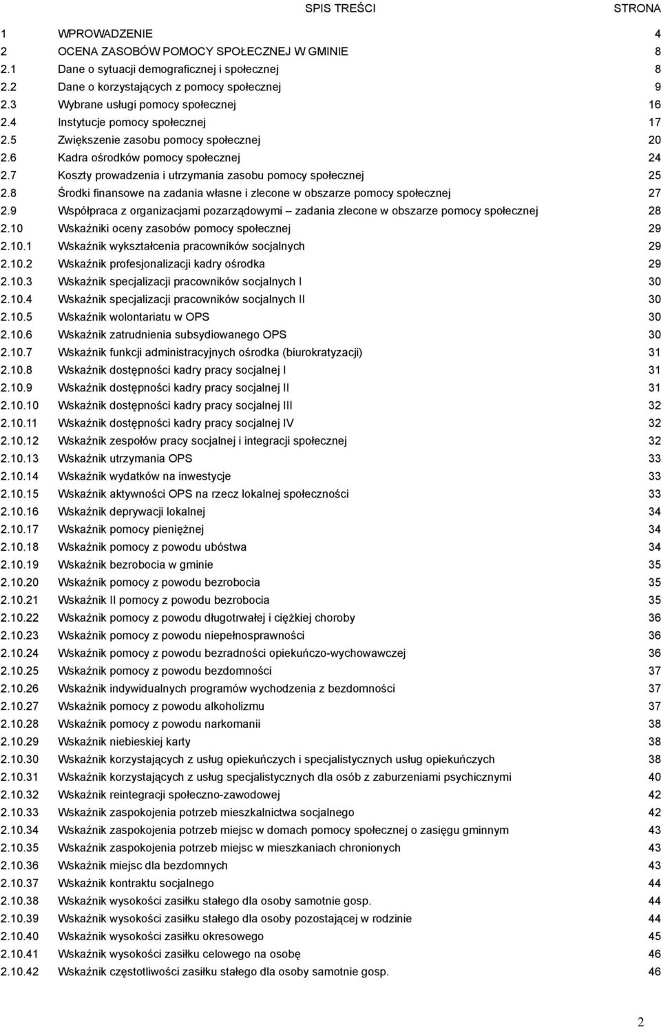 7 Koszty prowadzenia i utrzymania zasobu pomocy społecznej 25 2.8 Środki finansowe na zadania własne i zlecone w obszarze pomocy społecznej 27 2.