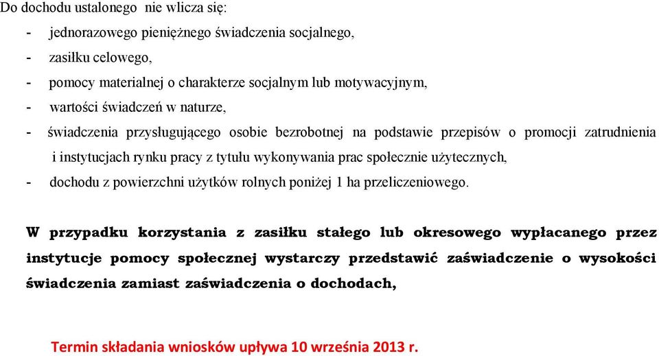 prac społecznie użytecznych, - dochodu z powierzchni użytków rolnych poniżej 1 ha przeliczeniowego.