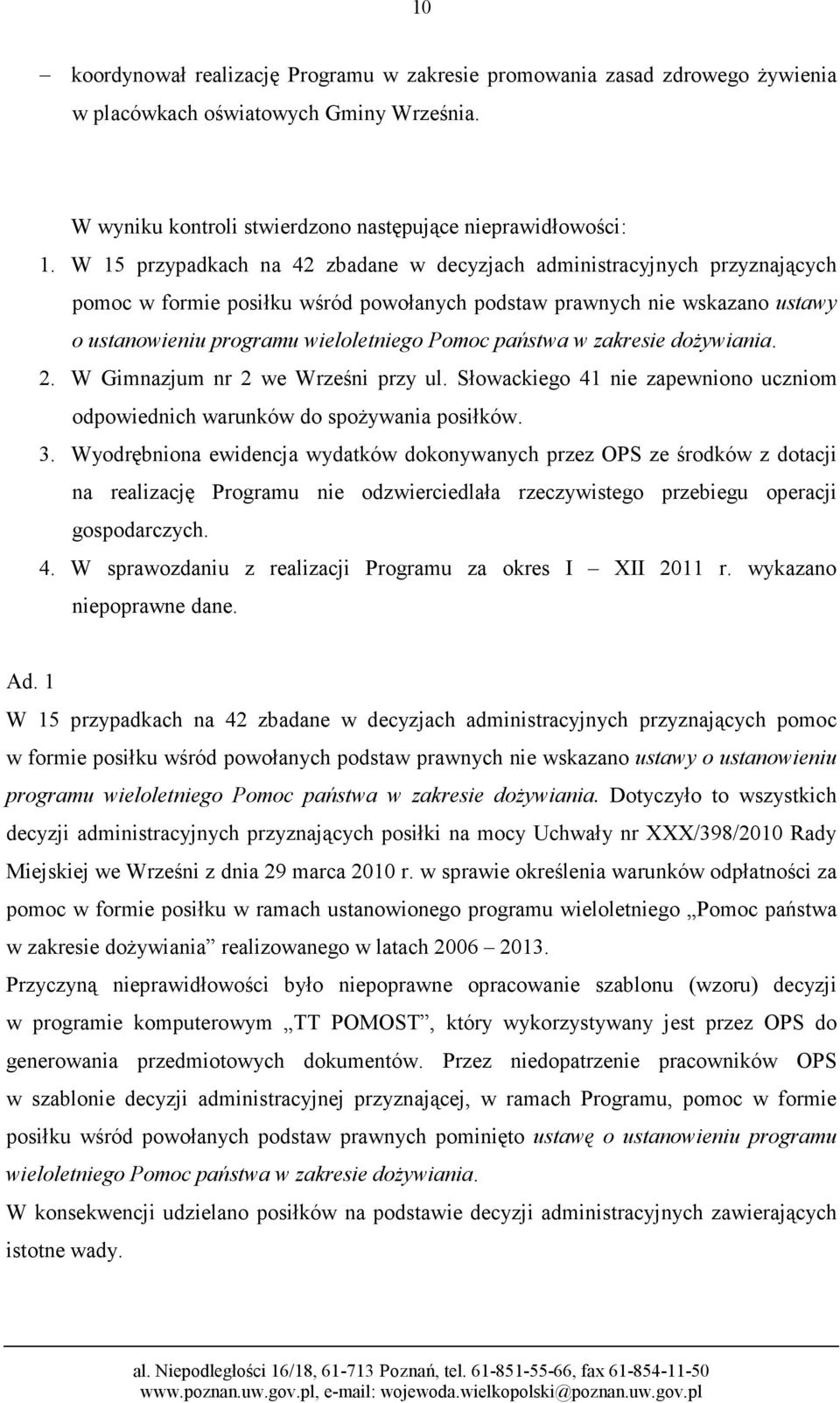 państwa w zakresie doŝywiania. 2. W Gimnazjum nr 2 we Wrześni przy ul. Słowackiego 41 nie zapewniono uczniom odpowiednich warunków do spoŝywania posiłków. 3.