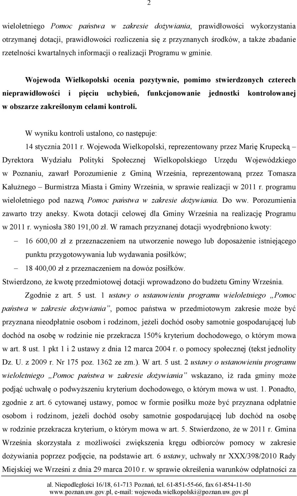 Wojewoda Wielkopolski ocenia pozytywnie, pomimo stwierdzonych czterech nieprawidłowości i pięciu uchybień, funkcjonowanie jednostki kontrolowanej w obszarze zakreślonym celami kontroli.