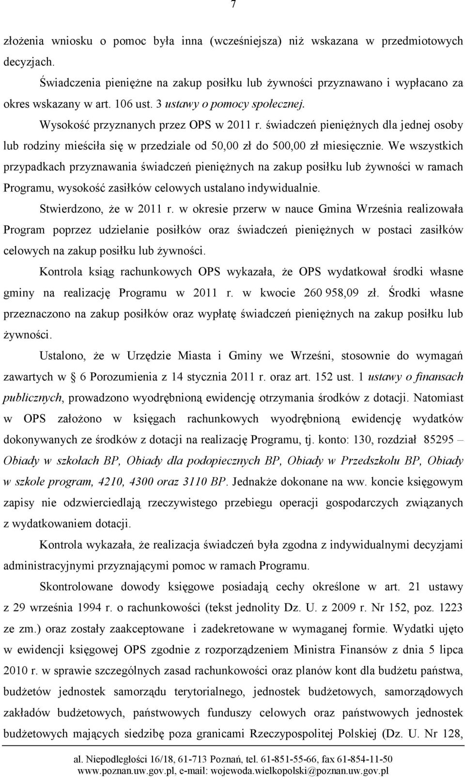 We wszystkich przypadkach przyznawania świadczeń pienięŝnych na zakup posiłku lub Ŝywności w ramach Programu, wysokość zasiłków celowych ustalano indywidualnie. Stwierdzono, Ŝe w 2011 r.