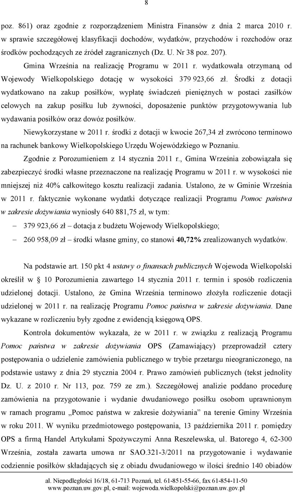 Gmina Września na realizację Programu w 2011 r. wydatkowała otrzymaną od Wojewody Wielkopolskiego dotację w wysokości 379 923,66 zł.