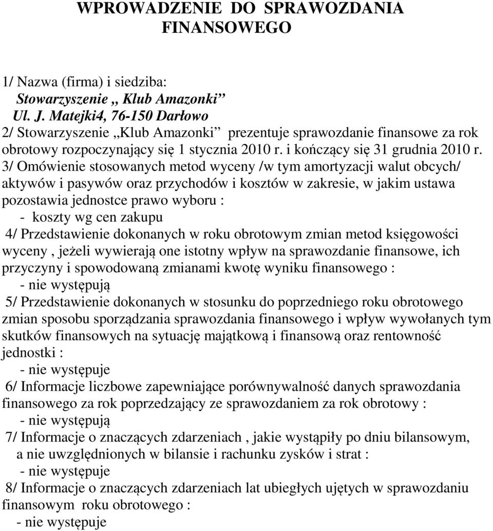 3/ Omówienie stosowanych metod wyceny /w tym amortyzacji walut obcych/ aktywów i pasywów oraz przychodów i kosztów w zakresie, w jakim ustawa pozostawia jednostce prawo wyboru : - koszty wg cen