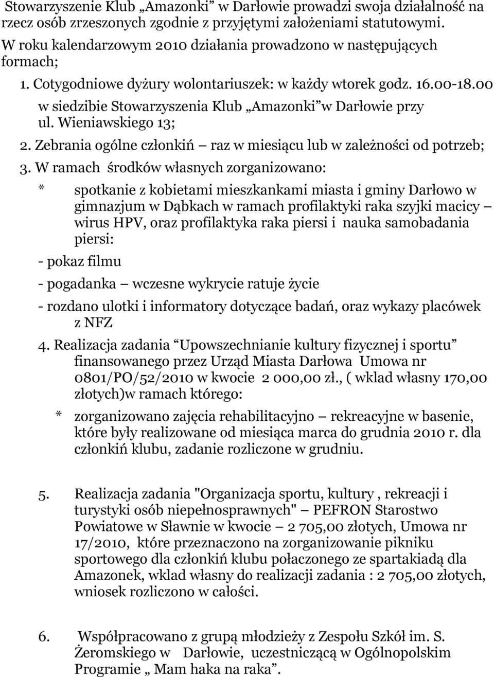 00 w siedzibie Stowarzyszenia Klub Amazonki w Darłowie przy ul. Wieniawskiego 13; 2. Zebrania ogólne członkiń raz w miesiącu lub w zależności od potrzeb; 3.