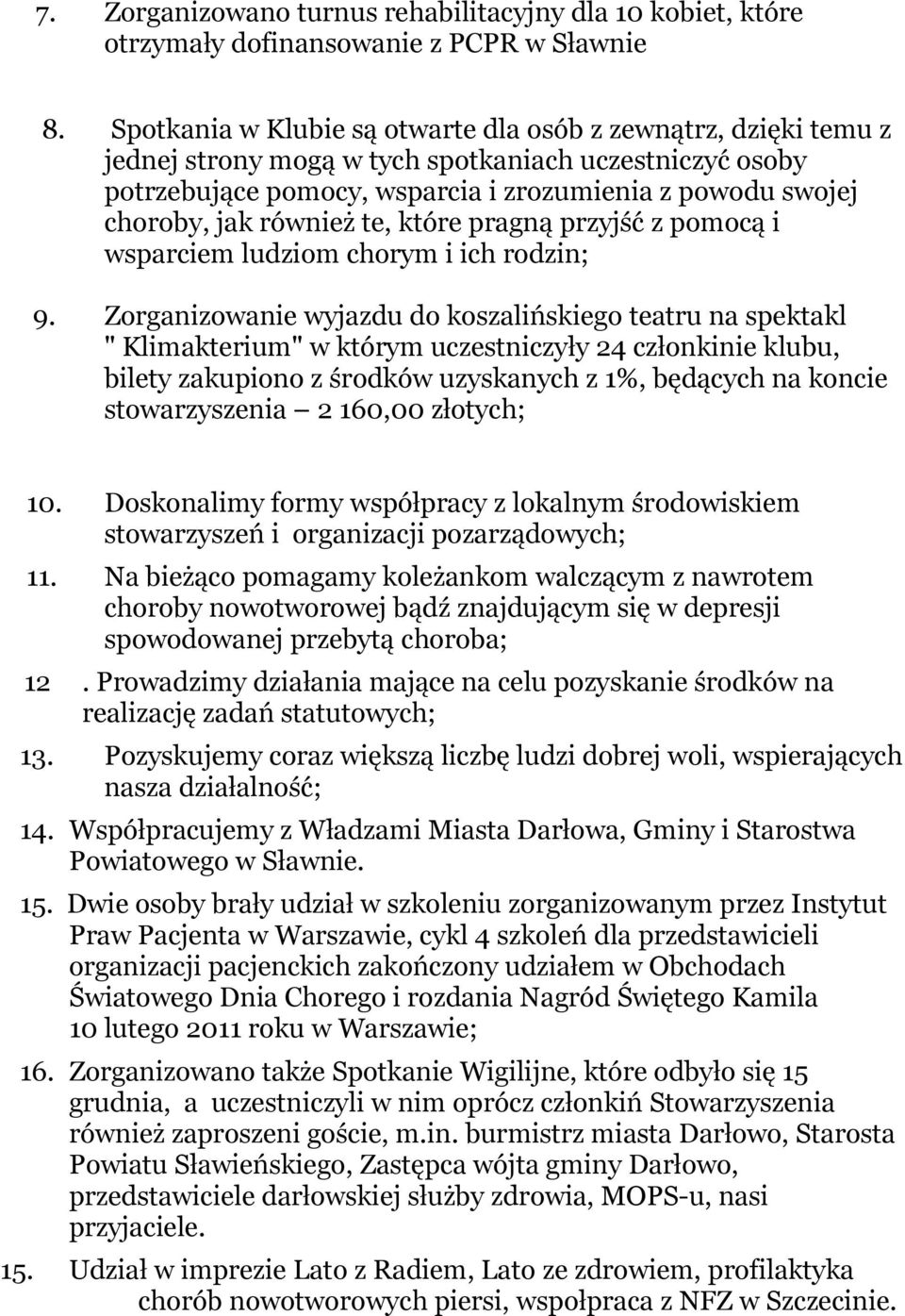 również te, które pragną przyjść z pomocą i wsparciem ludziom chorym i ich rodzin; 9.