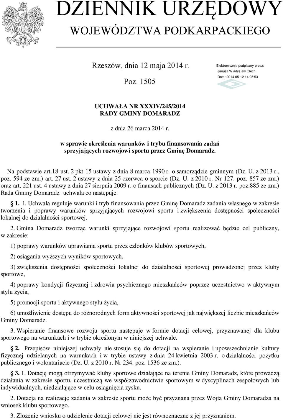 U. z 2013 r., poz. 594 ze zm.) art. 27 ust. 2 ustawy z dnia 25 czerwca o sporcie (Dz. U. z 2010 r. Nr 127. poz. 857 ze zm.) oraz art. 221 ust. 4 ustawy z dnia 27 sierpnia 2009 r.