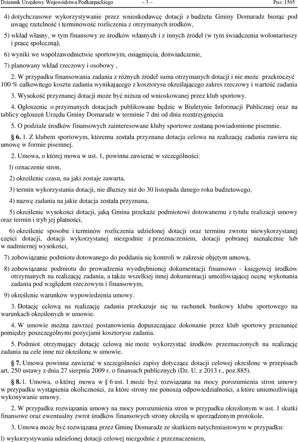 ze środków własnych i z innych źródeł (w tym świadczenia wolontariuszy i pracę społeczną), 6) wyniki we współzawodnictwie sportowym, osiągnięcia, doświadczenie, 7) planowany wkład rzeczowy i osobowy,