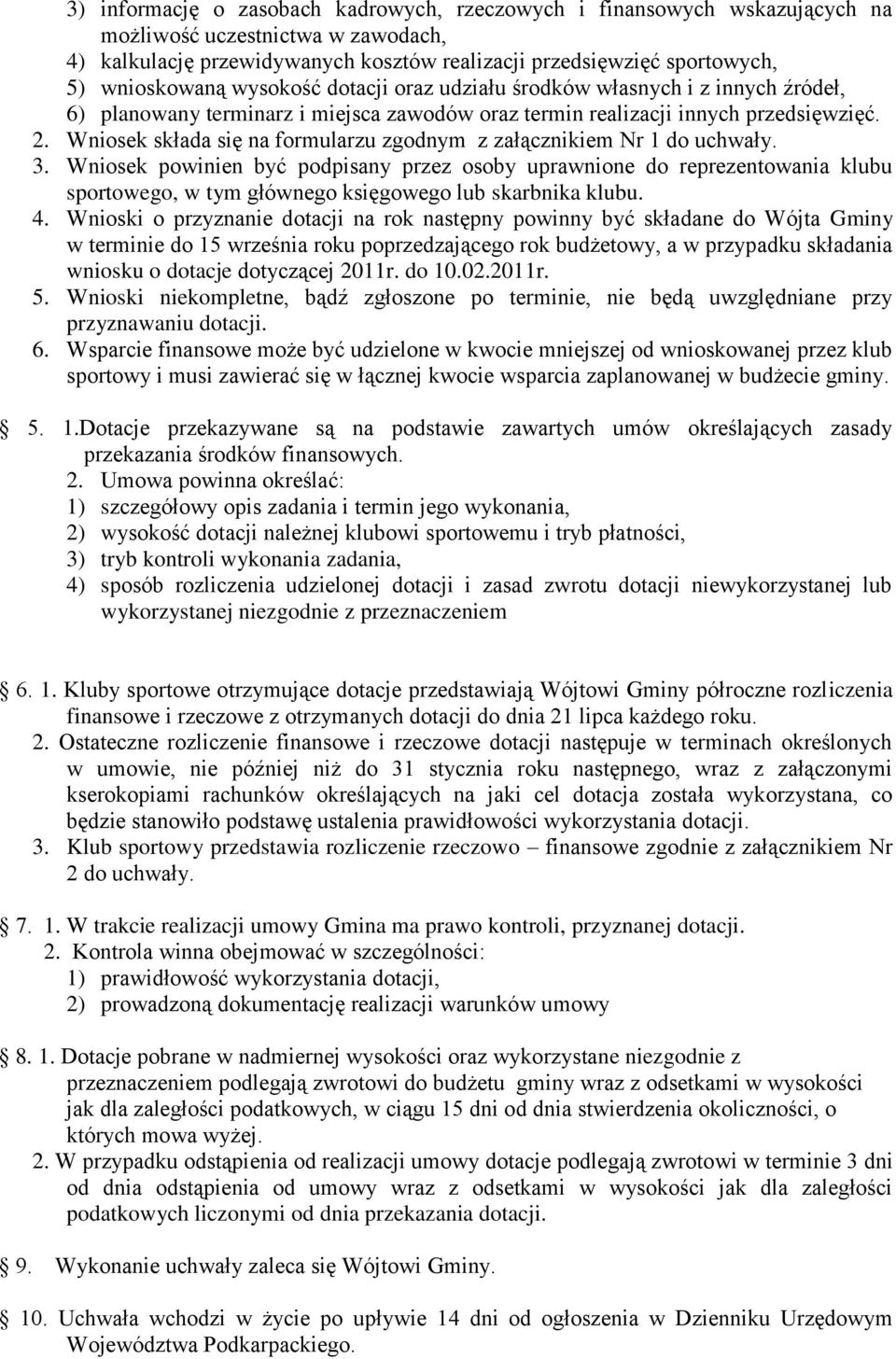 Wniosek składa się na formularzu zgodnym z załącznikiem Nr 1 do uchwały. 3.