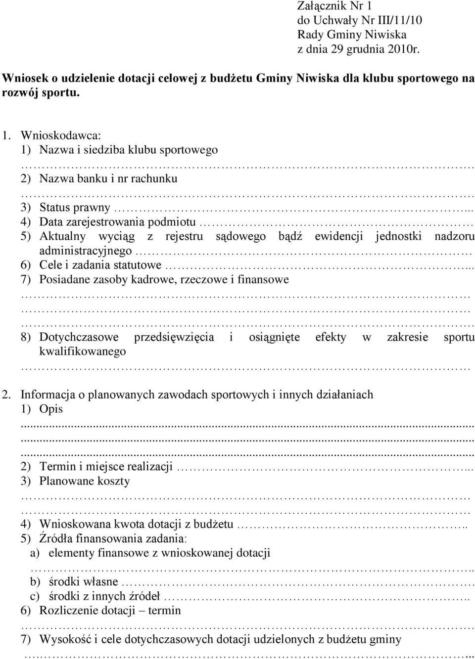 .. 7) Posiadane zasoby kadrowe, rzeczowe i finansowe. 8) Dotychczasowe przedsięwzięcia i osiągnięte efekty w zakresie sportu kwalifikowanego 2.