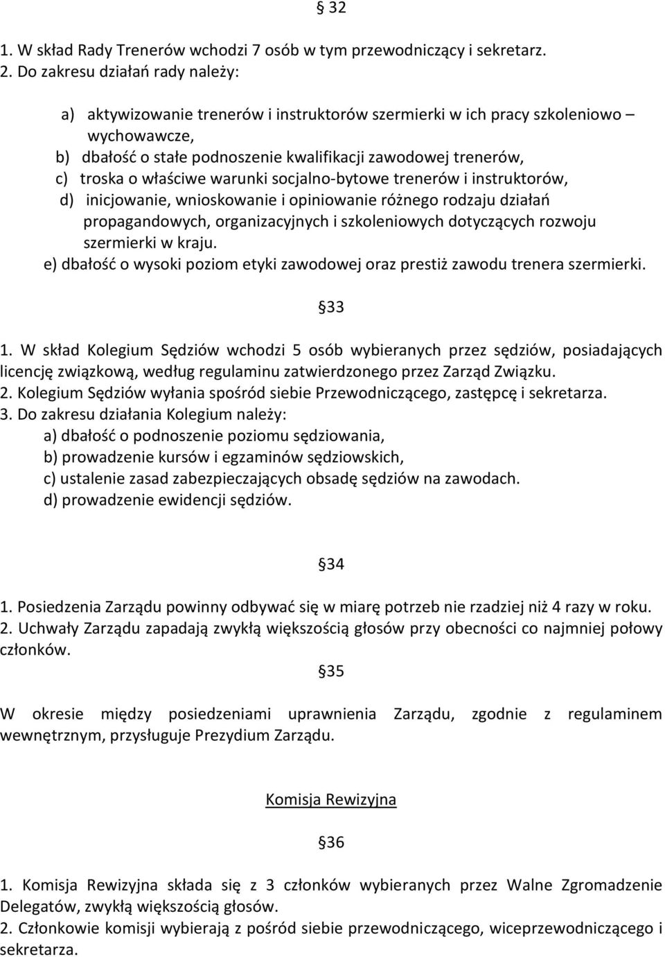 właściwe warunki socjalno-bytowe trenerów i instruktorów, d) inicjowanie, wnioskowanie i opiniowanie różnego rodzaju działań propagandowych, organizacyjnych i szkoleniowych dotyczących rozwoju