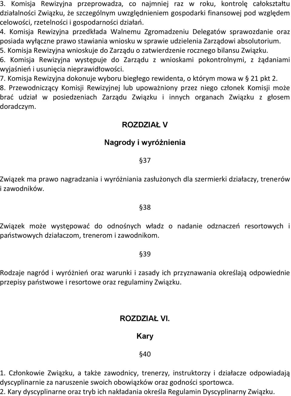Komisja Rewizyjna wnioskuje do Zarządu o zatwierdzenie rocznego bilansu Związku. 6.