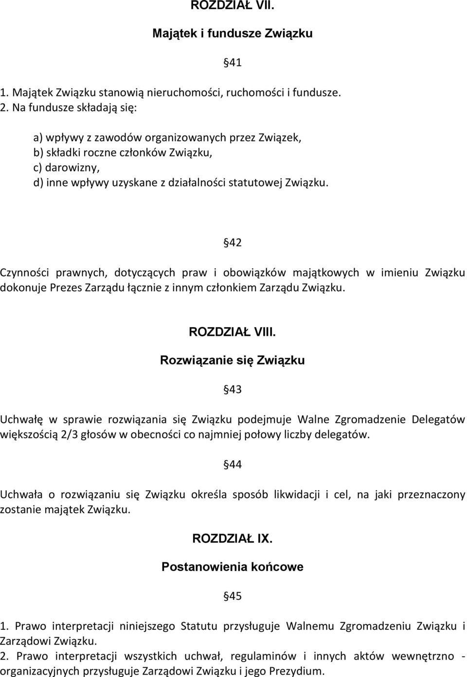 42 Czynności prawnych, dotyczących praw i obowiązków majątkowych w imieniu Związku dokonuje Prezes Zarządu łącznie z innym członkiem Zarządu Związku. ROZDZIAŁ VIII.