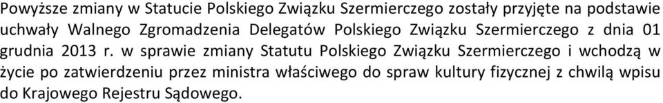 r. w sprawie zmiany Statutu Polskiego Związku Szermierczego i wchodzą w życie po zatwierdzeniu