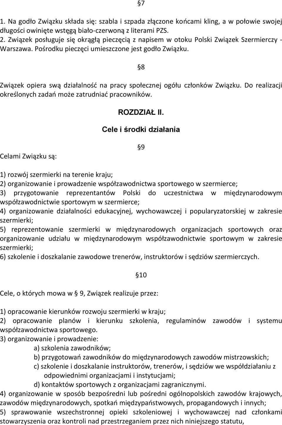 8 Związek opiera swą działalność na pracy społecznej ogółu członków Związku. Do realizacji określonych zadań może zatrudniać pracowników. ROZDZIAŁ II.