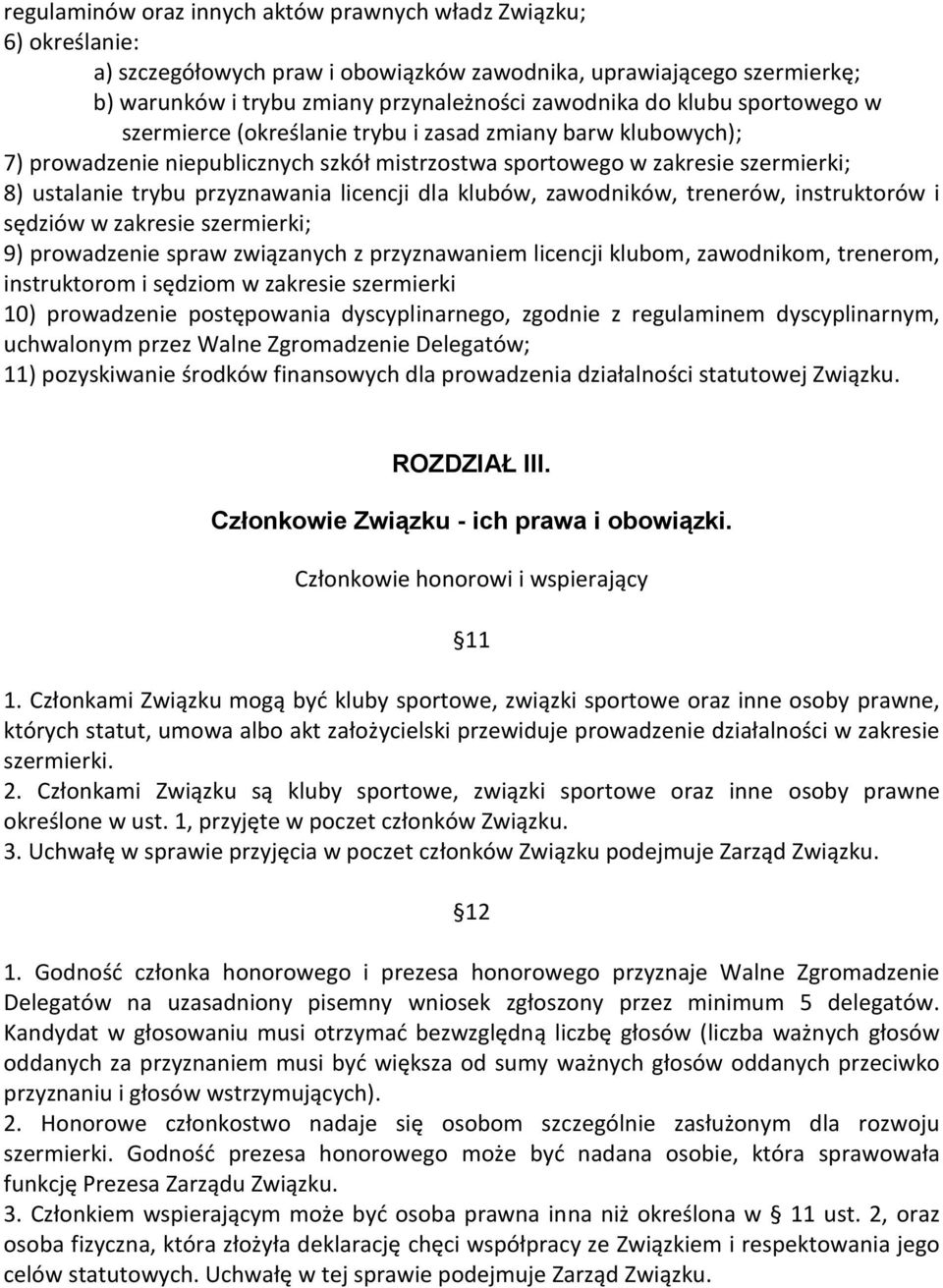 licencji dla klubów, zawodników, trenerów, instruktorów i sędziów w zakresie szermierki; 9) prowadzenie spraw związanych z przyznawaniem licencji klubom, zawodnikom, trenerom, instruktorom i sędziom