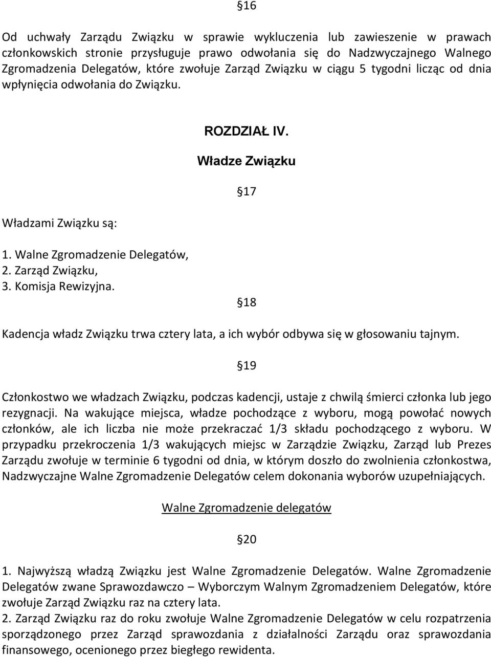 Komisja Rewizyjna. 18 Kadencja władz Związku trwa cztery lata, a ich wybór odbywa się w głosowaniu tajnym.