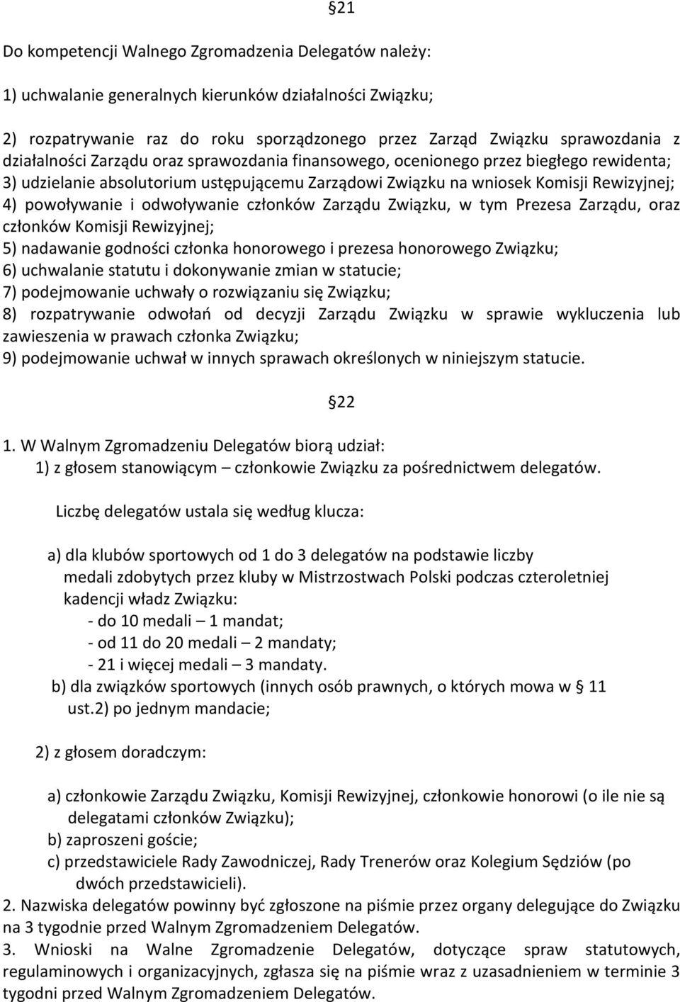 odwoływanie członków Zarządu Związku, w tym Prezesa Zarządu, oraz członków Komisji Rewizyjnej; 5) nadawanie godności członka honorowego i prezesa honorowego Związku; 6) uchwalanie statutu i