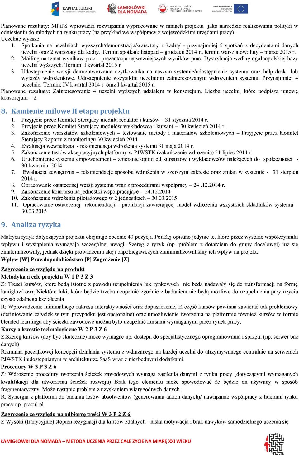 Termin spotkań: listopad grudzień 2014 r., termin warsztatów: luty marze 2015 r. 2. Mailing na temat wyników prac prezentacja najważniejszych wyników prac.