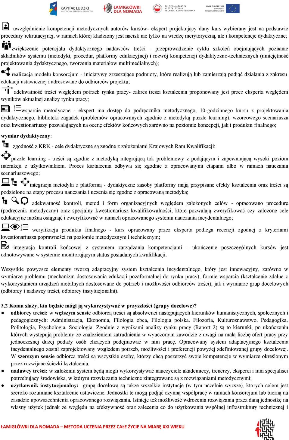 platformy edukacyjnej) i rozwój kompetencji dydaktyczno-technicznych (umiejętność projektowania dydaktycznego, tworzenia materiałów multimedialnych); realizacja modelu konsorcjum - inicjatywy