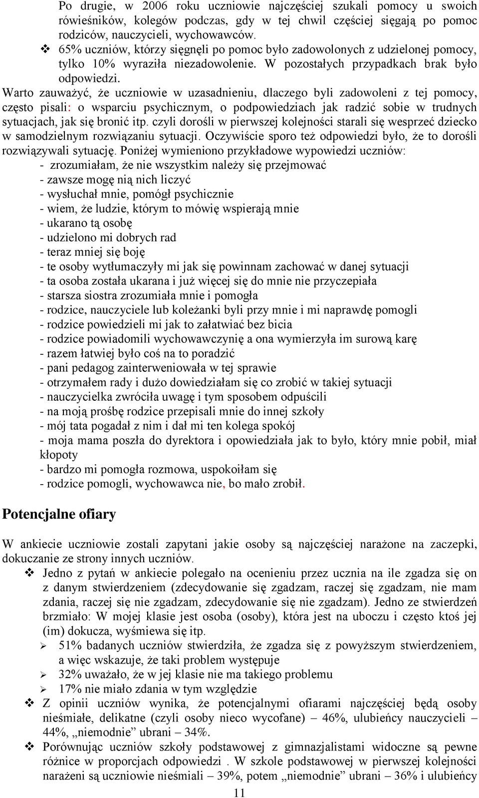 zadowoleni z tej pomocy, często pisali: o wsparciu psychicznym, o podpowiedziach jak radzić sobie w trudnych sytuacjach, jak się bronić itp czyli dorośli w pierwszej kolejności starali się wesprzeć