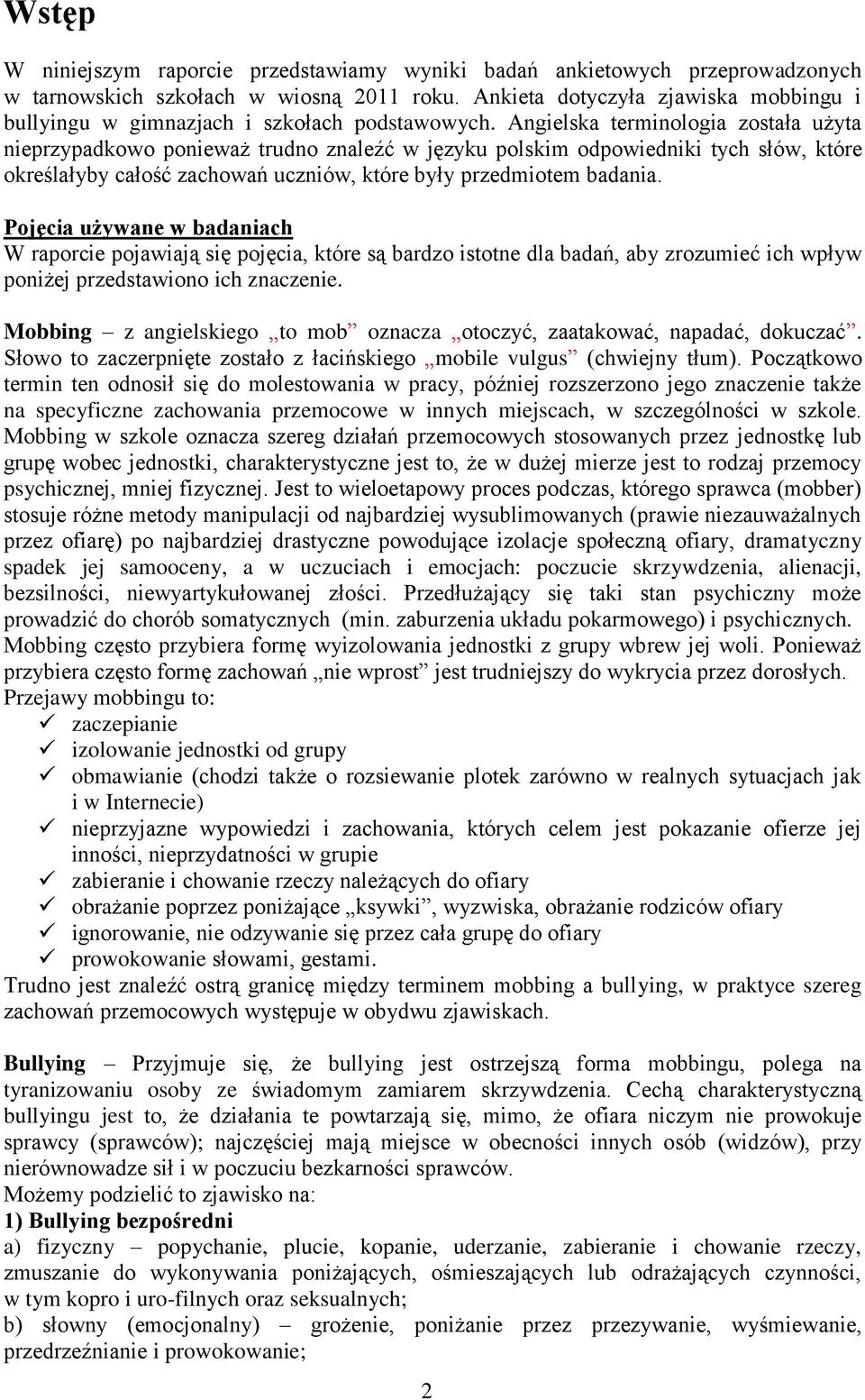 badania Pojęcia używane w badaniach W raporcie pojawiają się pojęcia, które są bardzo istotne dla badań, aby zrozumieć ich wpływ poniżej przedstawiono ich znaczenie Mobbing z angielskiego to mob