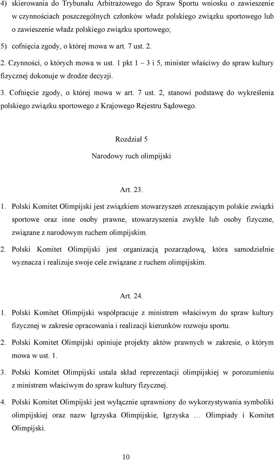 7 ust. 2, stanowi podstawę do wykreślenia polskiego związku sportowego z Krajowego Rejestru Sądowego. Rozdział 5 Narodowy ruch olimpijski Art. 23. 1.