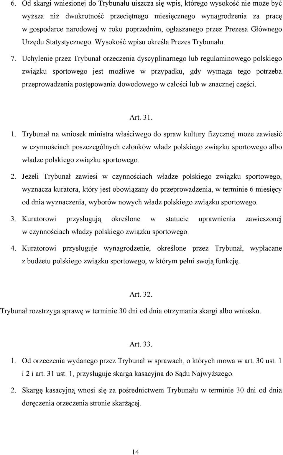 Uchylenie przez Trybunał orzeczenia dyscyplinarnego lub regulaminowego polskiego związku sportowego jest możliwe w przypadku, gdy wymaga tego potrzeba przeprowadzenia postępowania dowodowego w