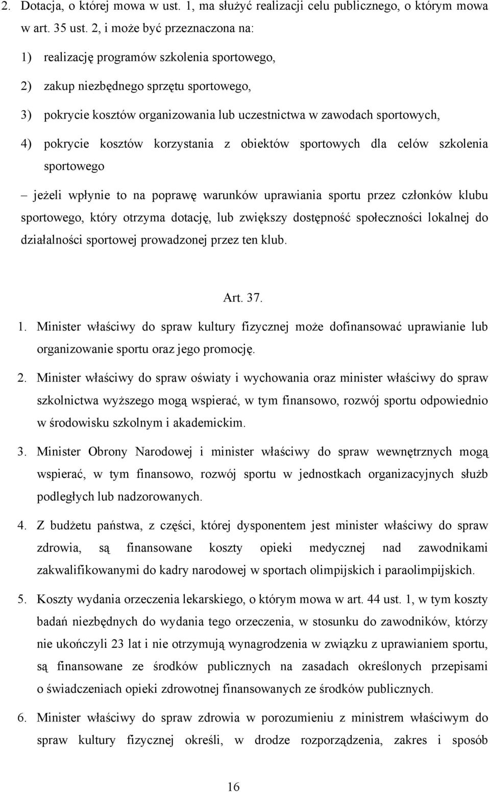 pokrycie kosztów korzystania z obiektów sportowych dla celów szkolenia sportowego jeżeli wpłynie to na poprawę warunków uprawiania sportu przez członków klubu sportowego, który otrzyma dotację, lub