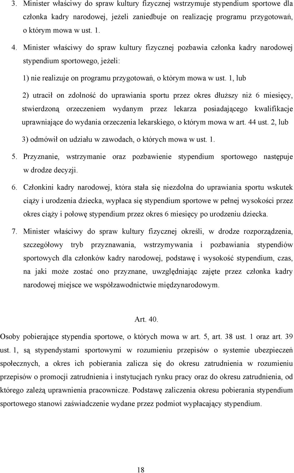 1, lub 2) utracił on zdolność do uprawiania sportu przez okres dłuższy niż 6 miesięcy, stwierdzoną orzeczeniem wydanym przez lekarza posiadającego kwalifikacje uprawniające do wydania orzeczenia