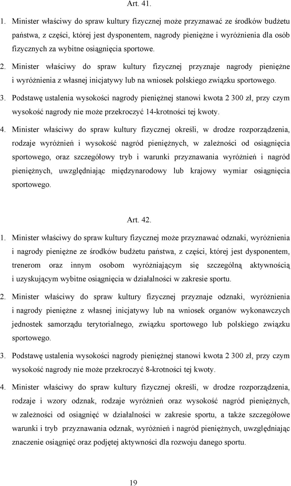 sportowe. 2. Minister właściwy do spraw kultury fizycznej przyznaje nagrody pieniężne i wyróżnienia z własnej inicjatywy lub na wniosek polskiego związku sportowego. 3.