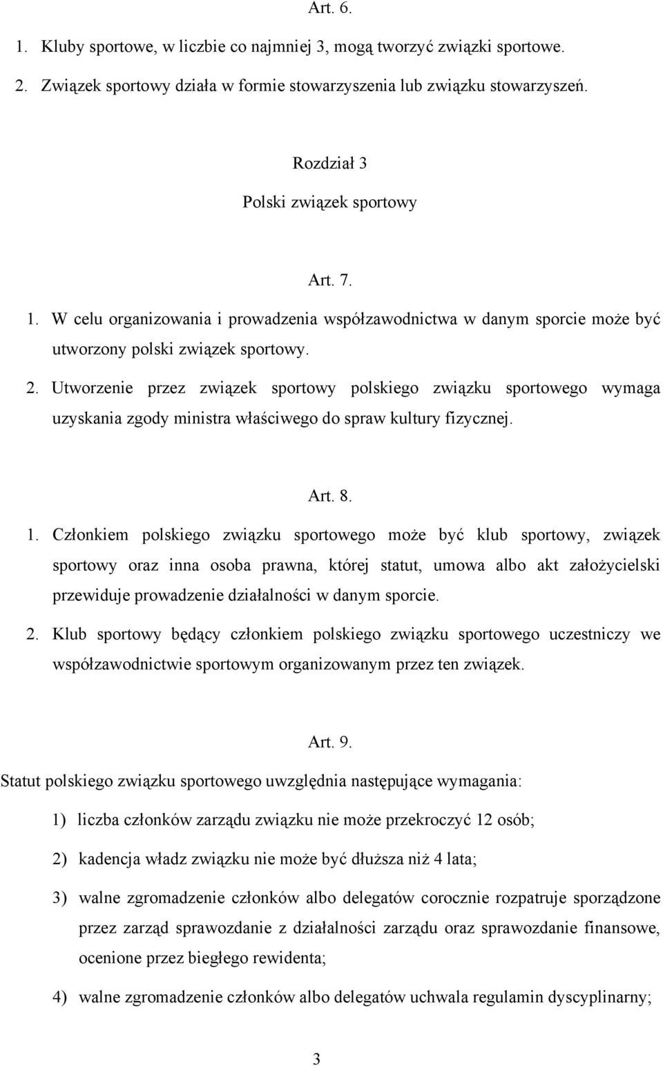 Utworzenie przez związek sportowy polskiego związku sportowego wymaga uzyskania zgody ministra właściwego do spraw kultury fizycznej. Art. 8. 1.