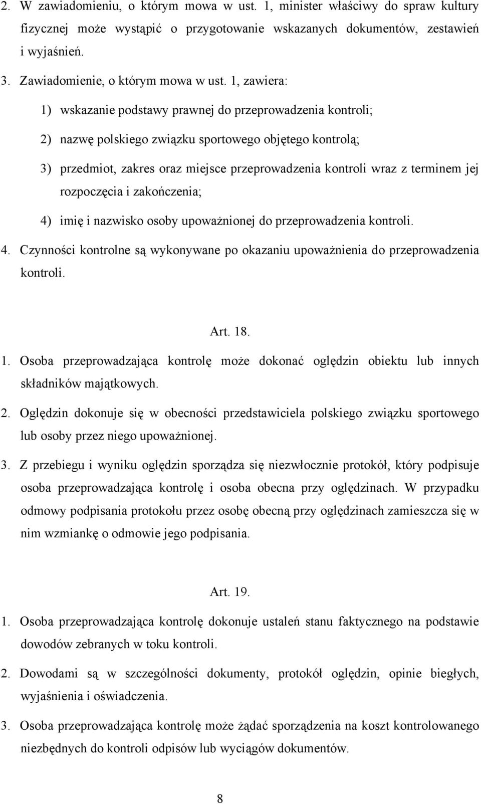 1, zawiera: 1) wskazanie podstawy prawnej do przeprowadzenia kontroli; 2) nazwę polskiego związku sportowego objętego kontrolą; 3) przedmiot, zakres oraz miejsce przeprowadzenia kontroli wraz z