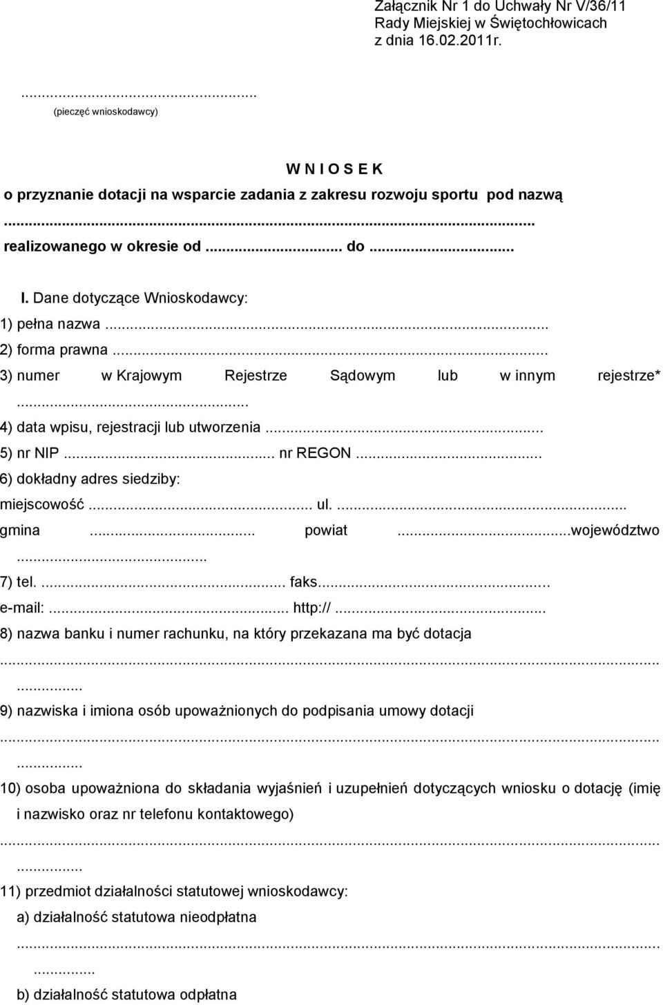 .. 2) forma prawna... 3) numer w Krajowym Rejestrze Sądowym lub w innym rejestrze*... 4) data wpisu, rejestracji lub utworzenia... 5) nr NIP... nr REGON... 6) dokładny adres siedziby: miejscowość... ul.