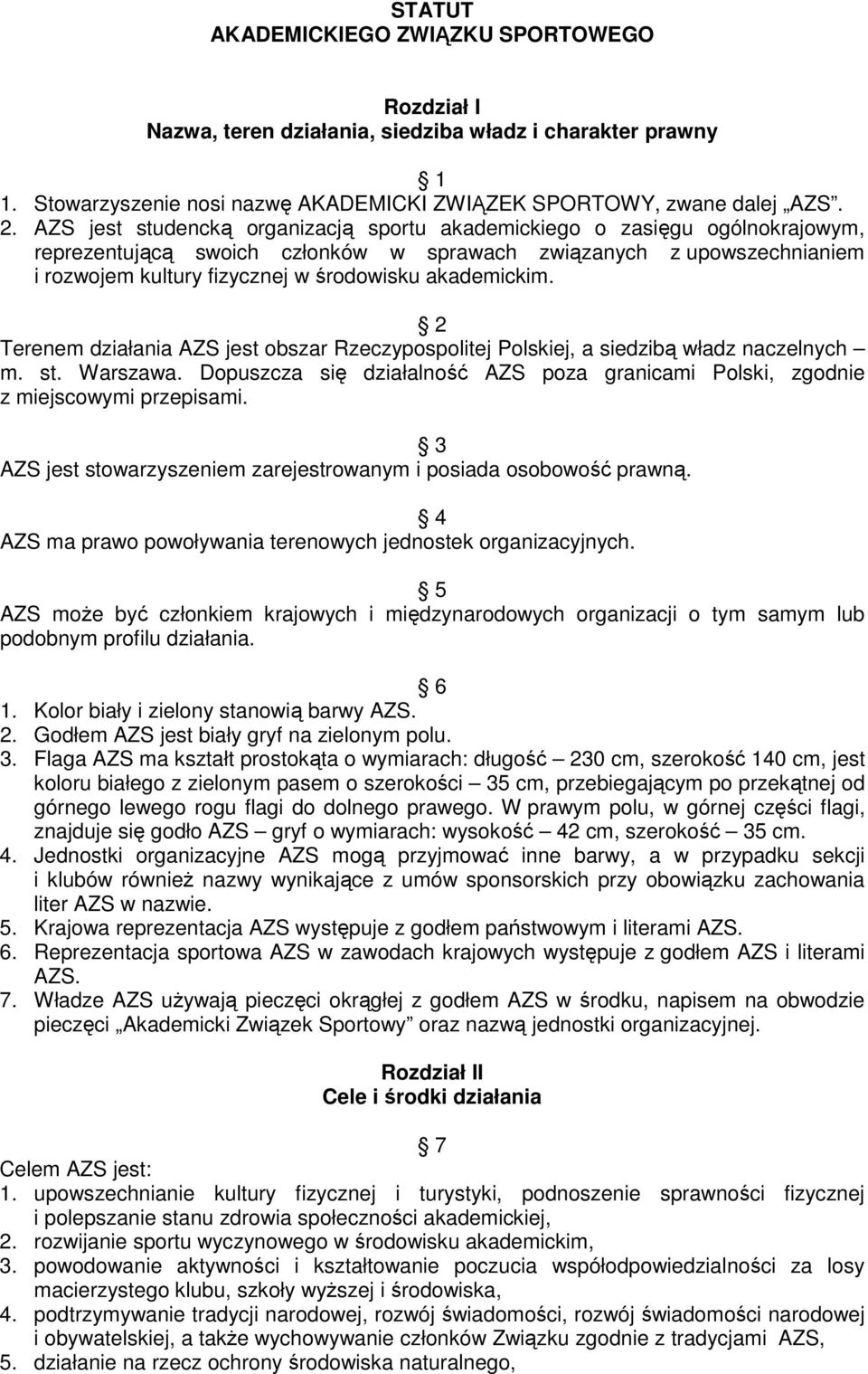 akademickim. 2 Terenem działania AZS jest obszar Rzeczypospolitej Polskiej, a siedzibą władz naczelnych m. st. Warszawa.