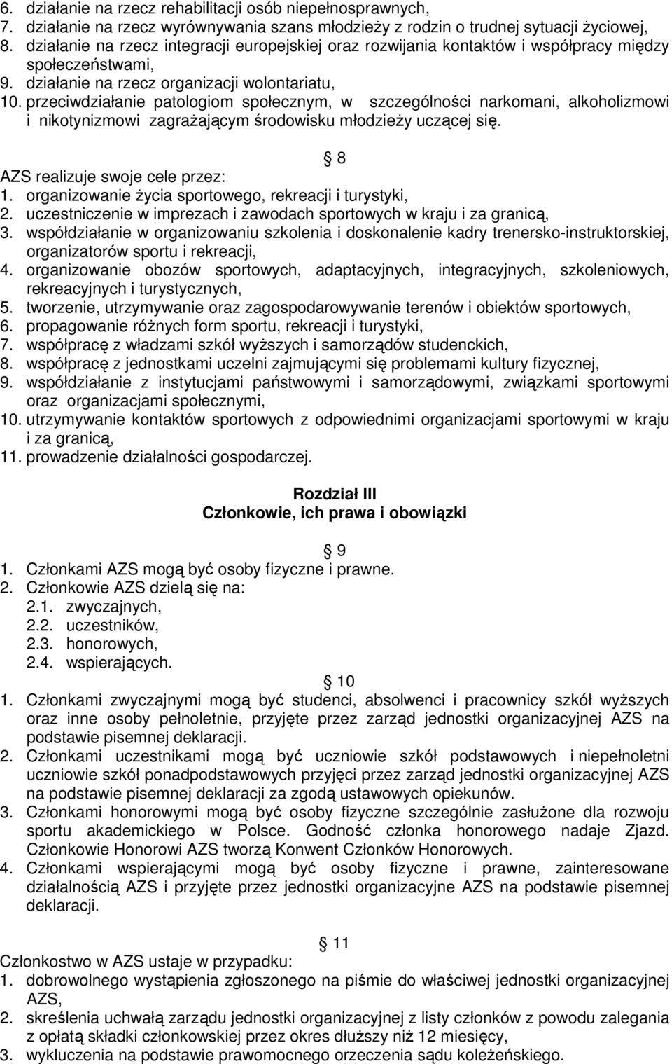 przeciwdziałanie patologiom społecznym, w szczególności narkomani, alkoholizmowi i nikotynizmowi zagraŝającym środowisku młodzieŝy uczącej się. 8 AZS realizuje swoje cele przez: 1.