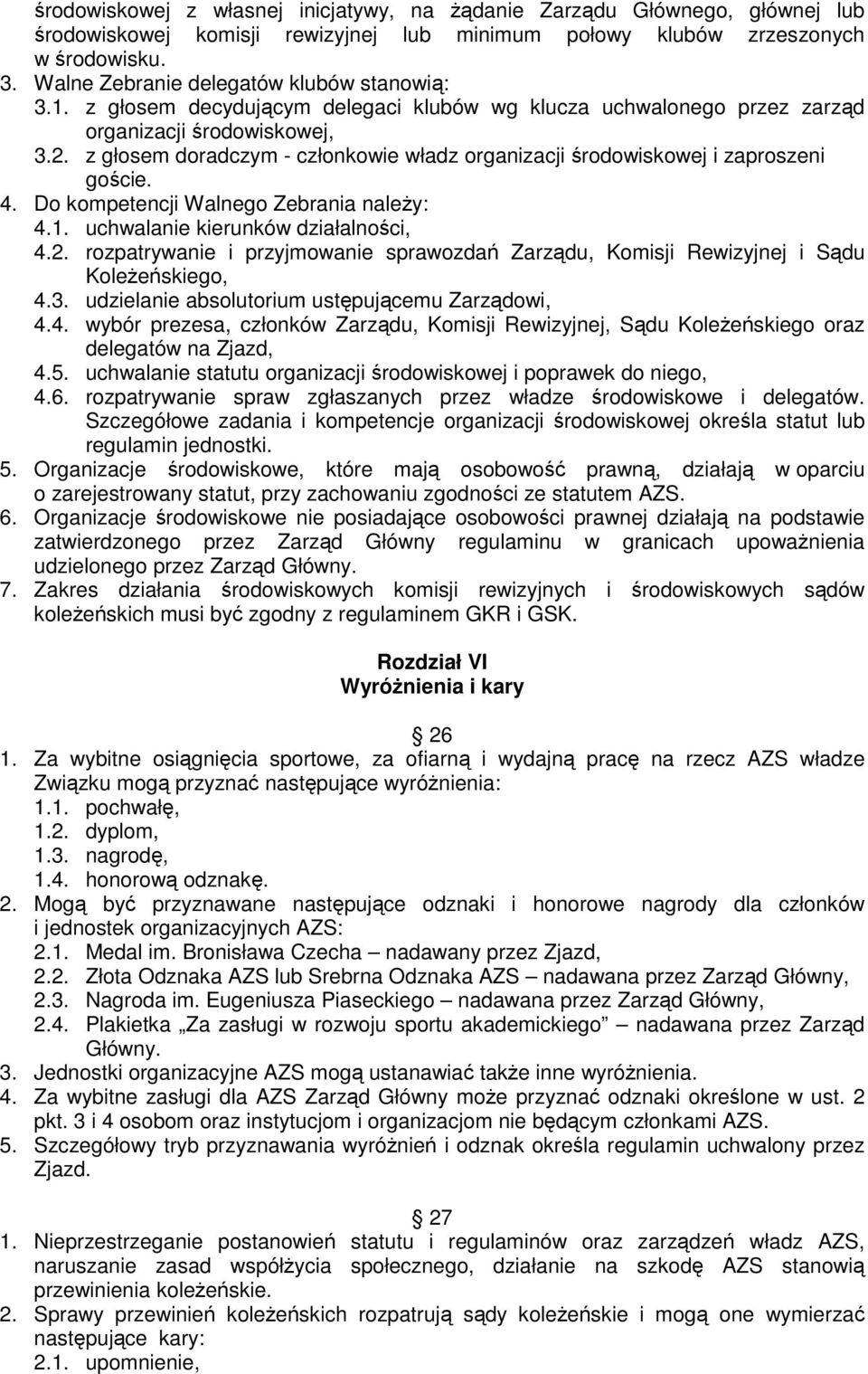 z głosem doradczym - członkowie władz organizacji środowiskowej i zaproszeni goście. 4. Do kompetencji Walnego Zebrania naleŝy: 4.1. uchwalanie kierunków działalności, 4.2.