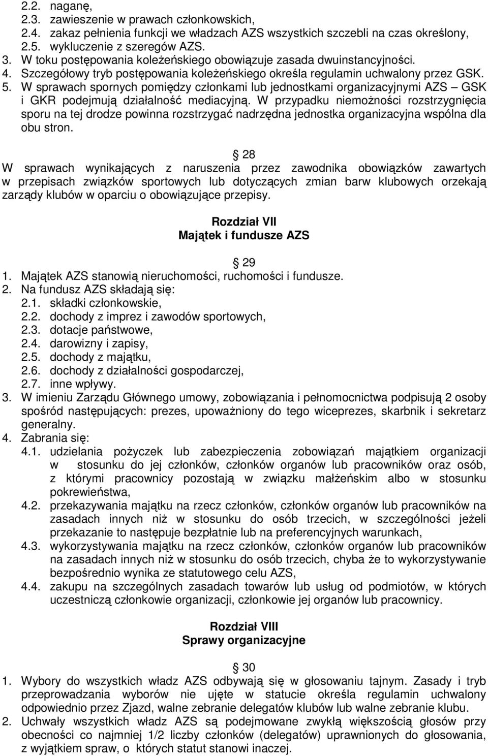 W sprawach spornych pomiędzy członkami lub jednostkami organizacyjnymi AZS GSK i GKR podejmują działalność mediacyjną.