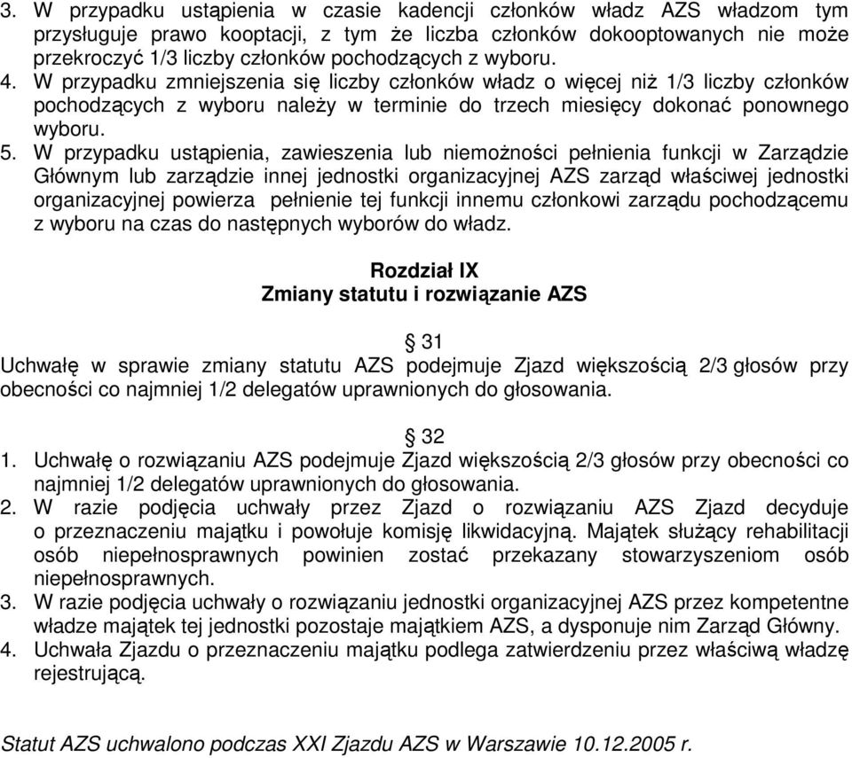 W przypadku ustąpienia, zawieszenia lub niemoŝności pełnienia funkcji w Zarządzie Głównym lub zarządzie innej jednostki organizacyjnej AZS zarząd właściwej jednostki organizacyjnej powierza pełnienie
