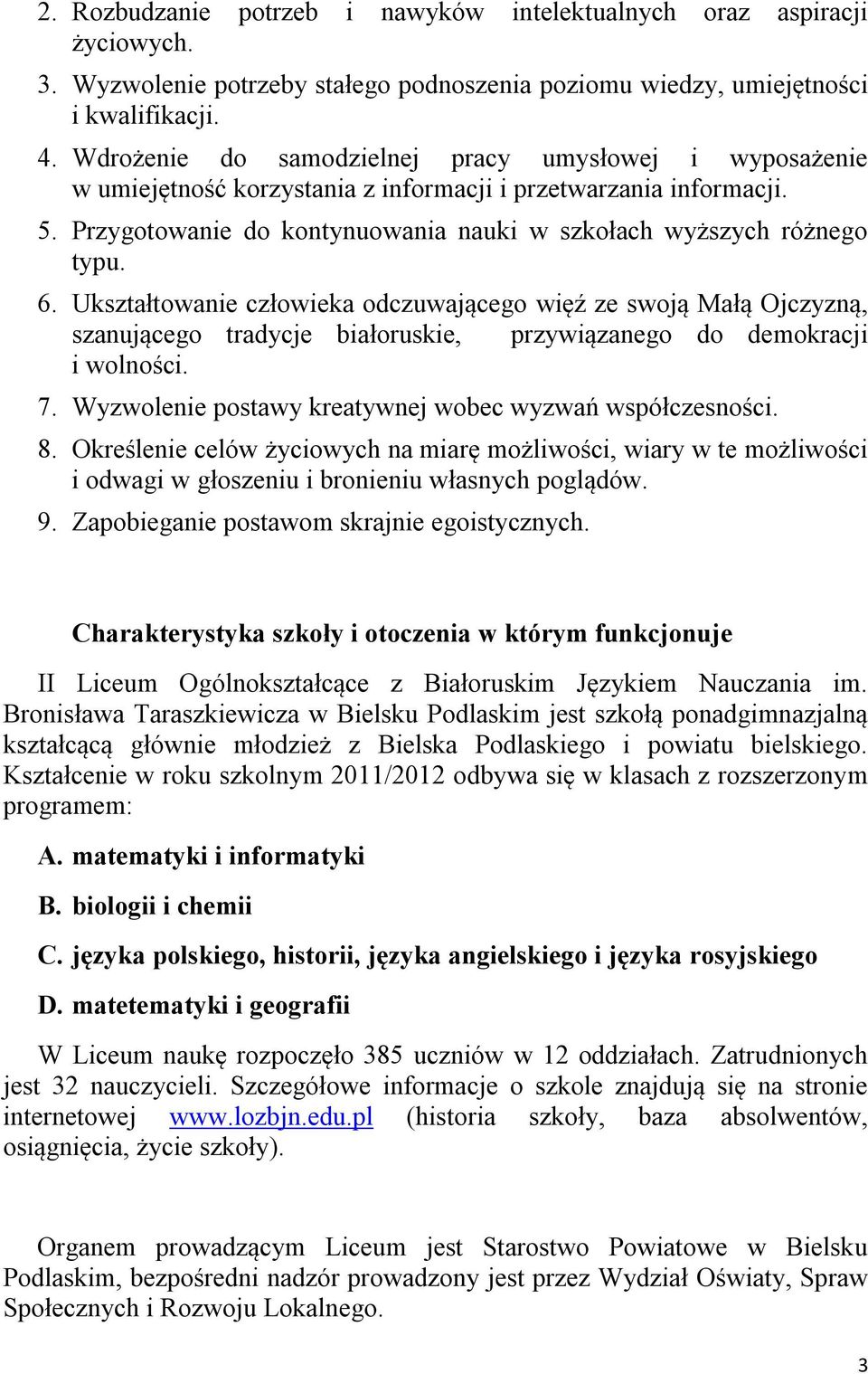 Ukształtowanie człowieka odczuwającego więź ze swoją Małą Ojczyzną, szanującego tradycje białoruskie, przywiązanego do demokracji i wolności. 7.