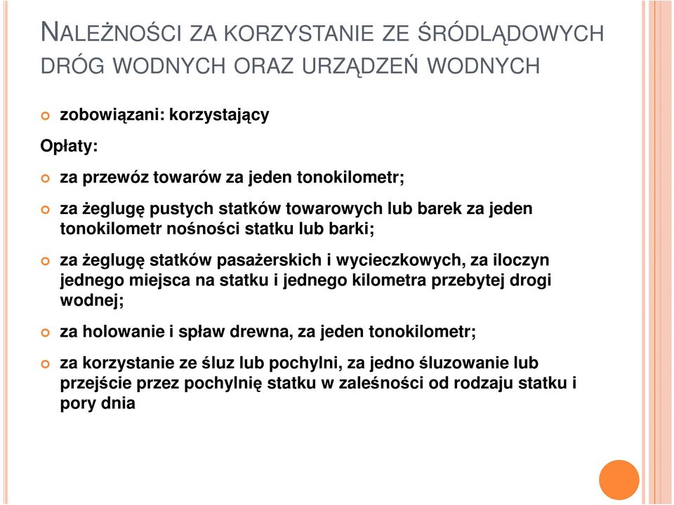pasaŝerskich i wycieczkowych, za iloczyn jednego miejsca na statku i jednego kilometra przebytej drogi wodnej; za holowanie i spław drewna,