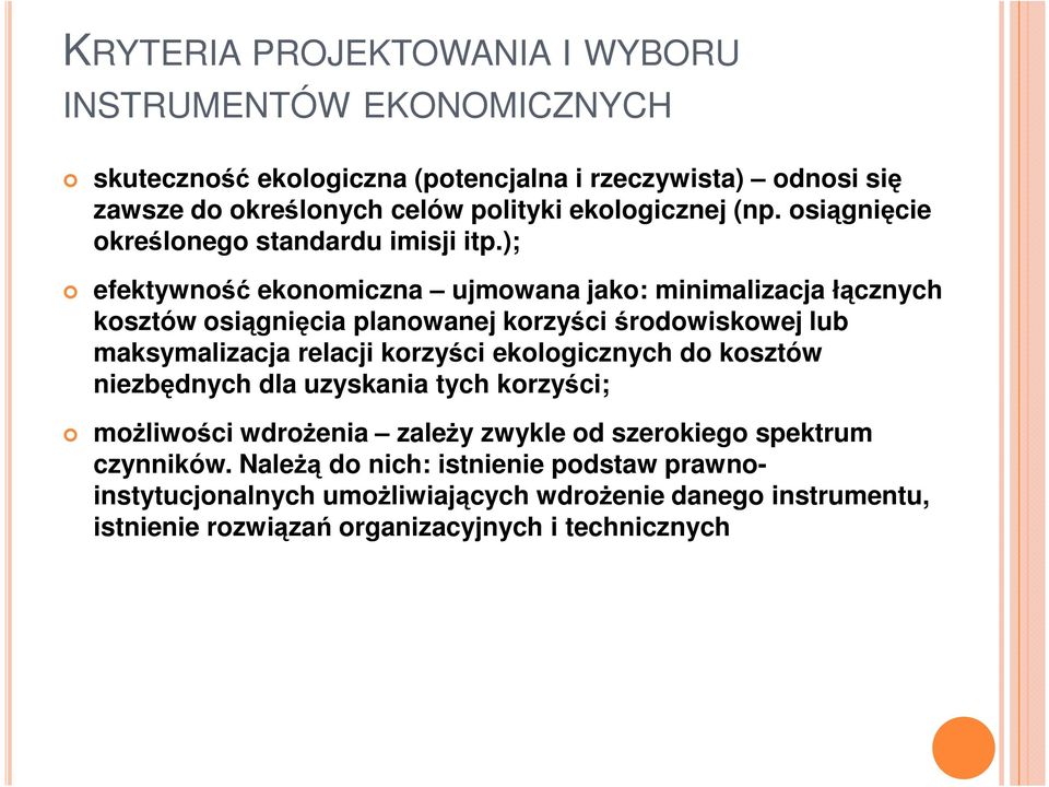 ); efektywność ekonomiczna ujmowana jako: minimalizacja łącznych kosztów osiągnięcia planowanej korzyści środowiskowej lub maksymalizacja relacji korzyści