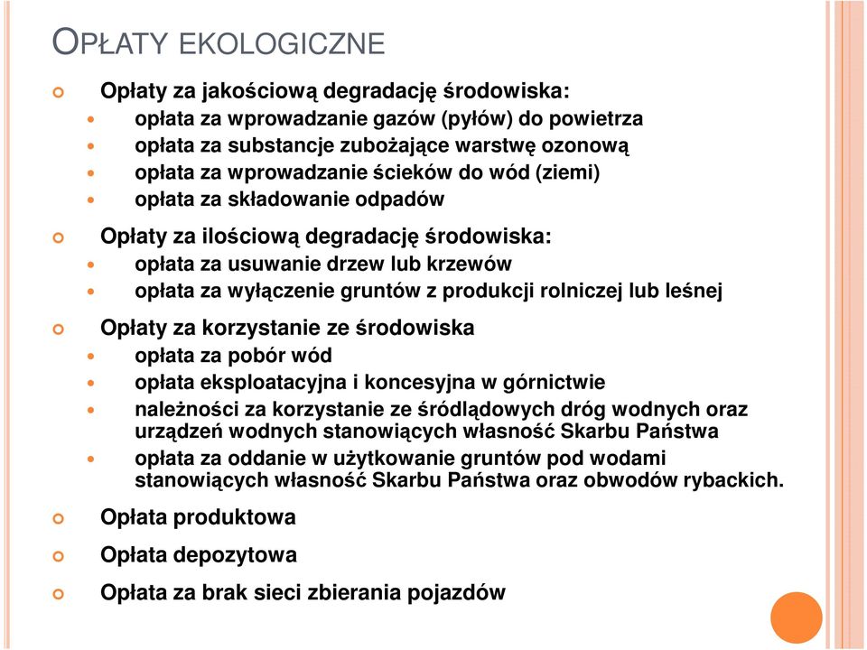 korzystanie ze środowiska opłata za pobór wód opłata eksploatacyjna i koncesyjna w górnictwie naleŝności za korzystanie ze śródlądowych dróg wodnych oraz urządzeń wodnych stanowiących własność