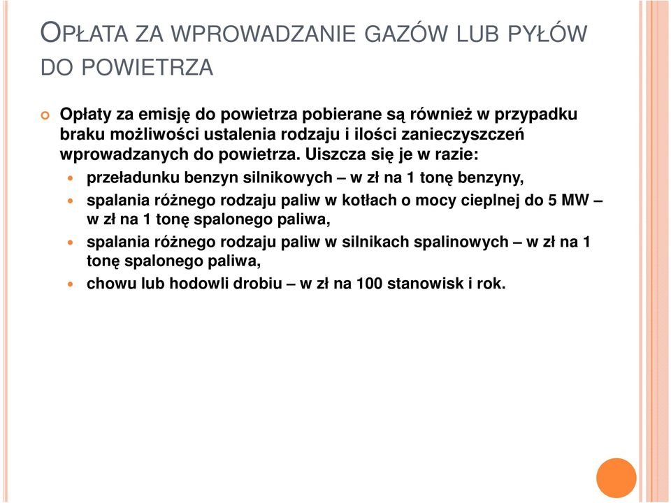 Uiszcza się je w razie: przeładunku benzyn silnikowych w zł na 1 tonę benzyny, spalania róŝnego rodzaju paliw w kotłach o mocy