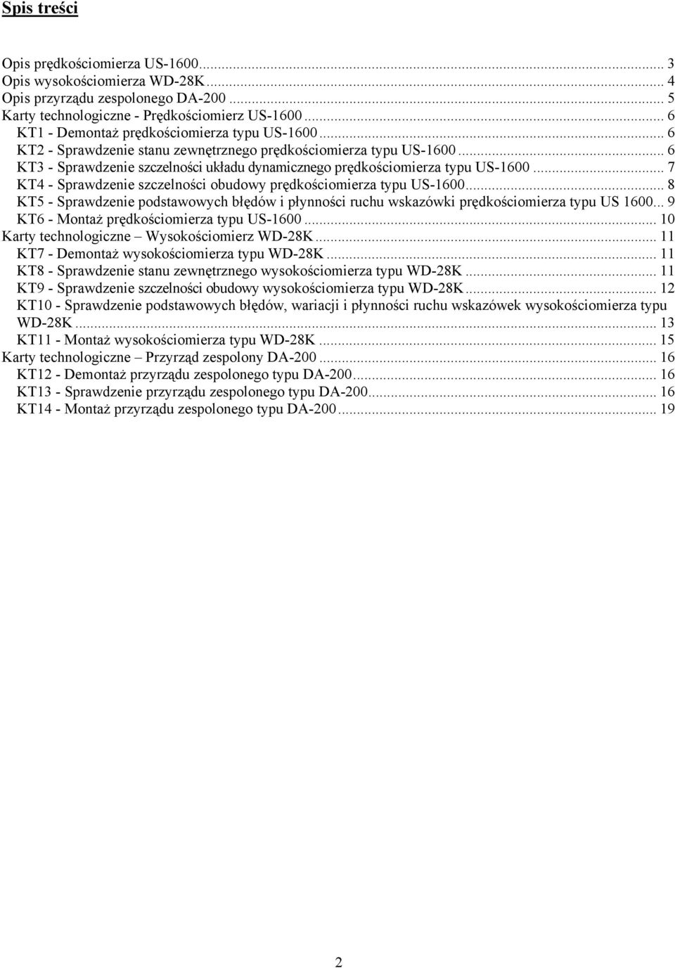 .. 6 KT3 - Sprawdzenie szczelności układu dynamicznego prędkościomierza typu US-1600... 7 KT4 - Sprawdzenie szczelności obudowy prędkościomierza typu US-1600.