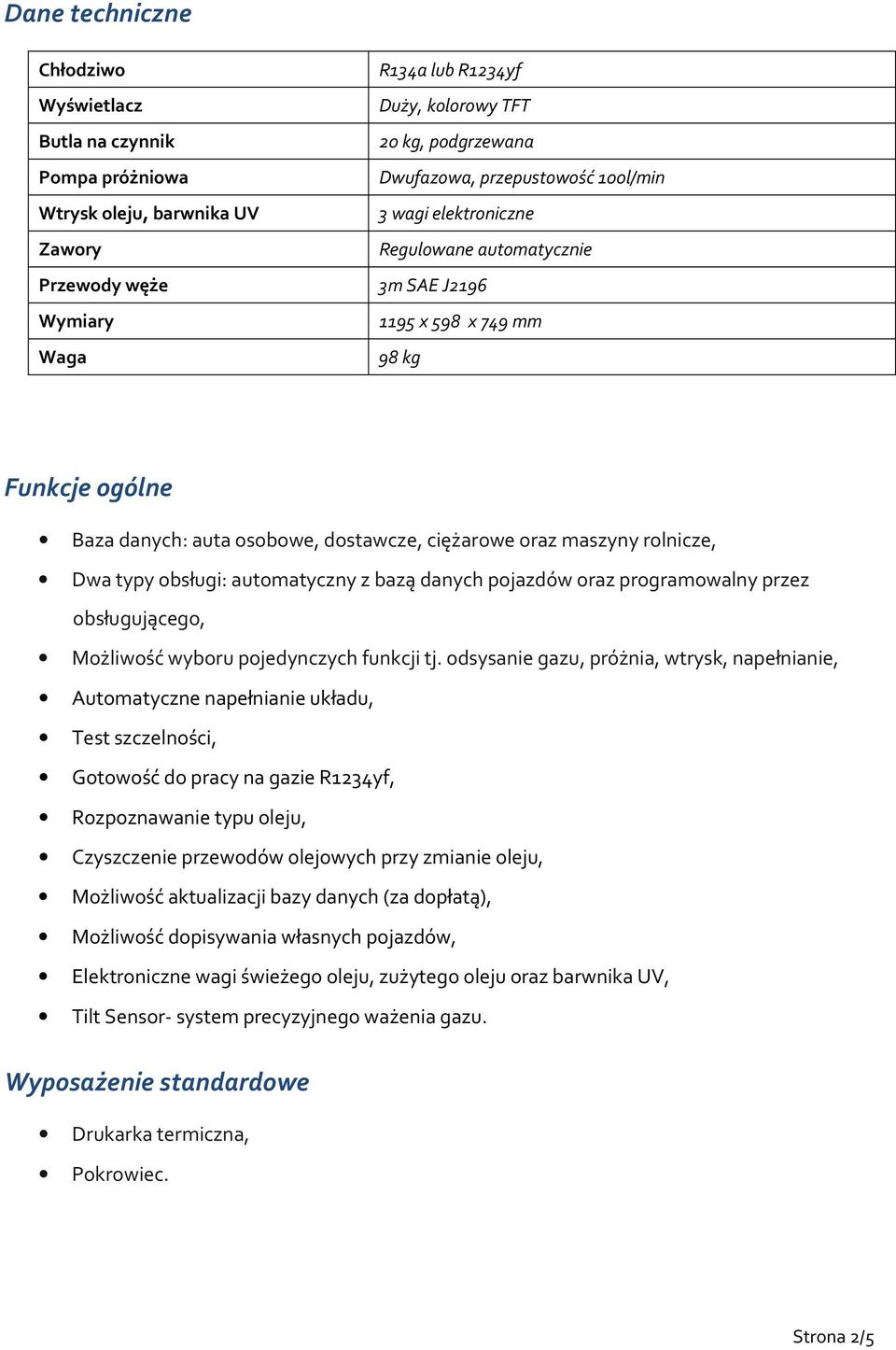 typy obsługi: automatyczny z bazą danych pojazdów oraz programowalny przez obsługującego, Możliwość wyboru pojedynczych funkcji tj.
