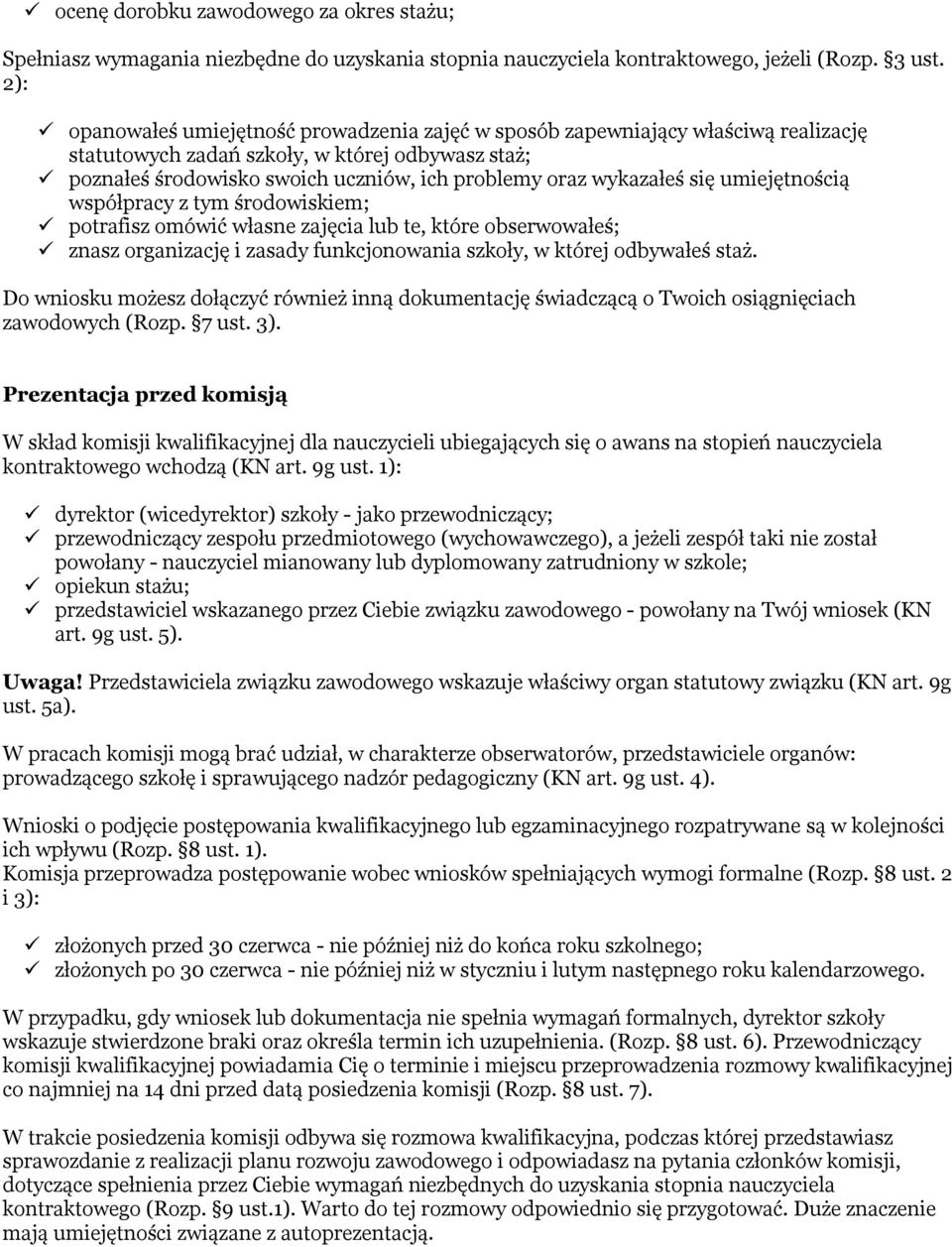 wykazałeś się umiejętnością współpracy z tym środowiskiem; potrafisz omówić własne zajęcia lub te, które obserwowałeś; znasz organizację i zasady funkcjonowania szkoły, w której odbywałeś staż.